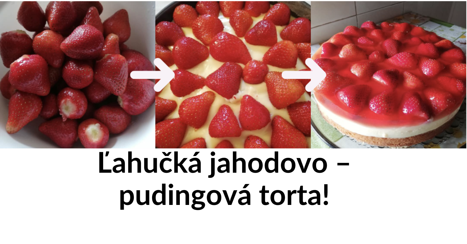 Pre závislých na jahodách: Ľahučká jahodovo – pudingová torta!